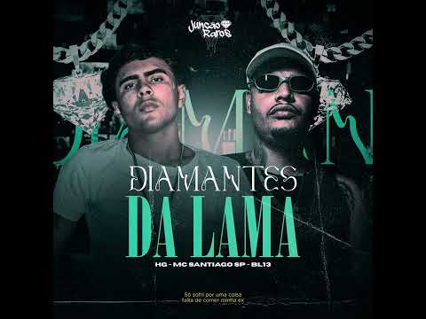 Diamantes da Lama - HG & MC Santiago SP (prod.BL13) Junção Raros