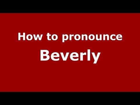How to pronounce Beverly