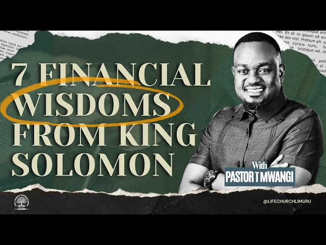 7 FININCIAL WISDOMS FROM KING SOLOMON || with Pst. T Mwangi