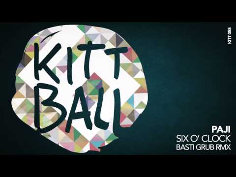 PAJI - Six O' Clock (Basti Grub RMX) [Kittball]