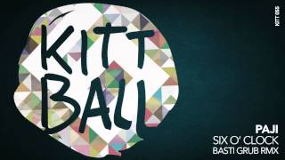 PAJI - Six O' Clock (Basti Grub RMX) [Kittball]