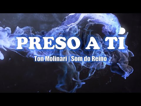 Preso a Ti - Ton Molinari | Som do Reino (VÍDEO/LETRA)
