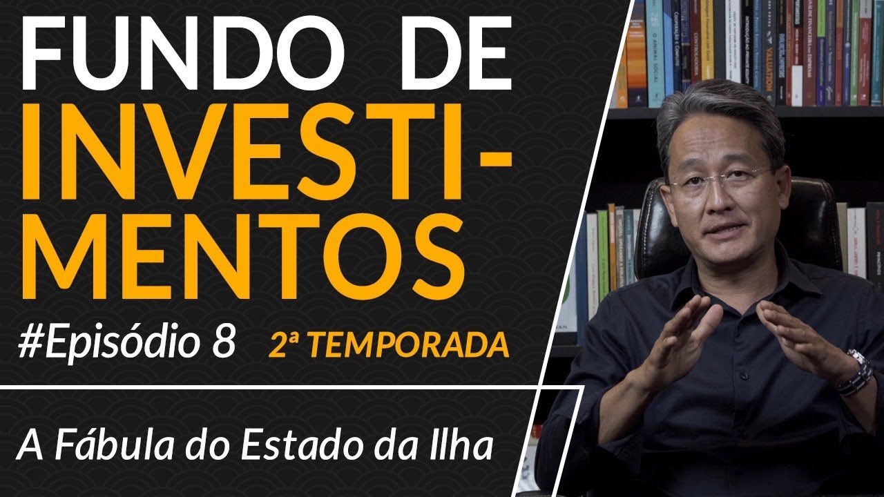 Fundo de investimentos - Episódio 8 - 2ª Temporada - A Fábula do Estado da Ilha
