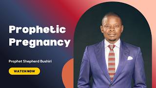 SIGNS YOU ARE PROPHETICALLY PREGNANT | PART 1 | PROPHET SHEPHERD BUSHIRI