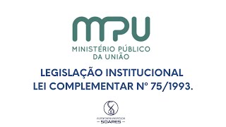 Legislação aplicada ao MPU - Lei Complementar Nº 75/93