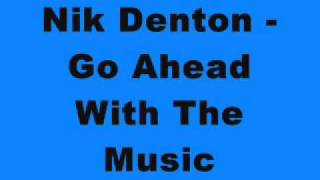 Nik Denton - Go Ahead With The Music