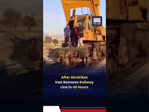 After Airstrikes Iran Restores Railway Line in 40 Hours