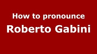 How to pronounce Roberto Gabini