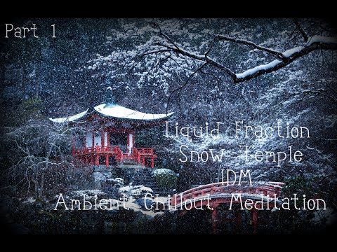 Liquid Fraction - Snow Temple - Ambient IDM - DuB Techno - Chillout Meditation Mix (Part 1) 2016