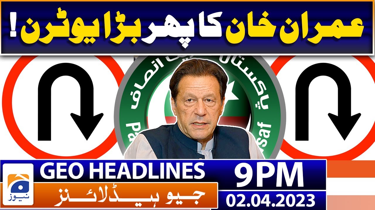 Geo News Headlines 9 PM | Another Big U-turn by Imran Khan | 2 April 2023