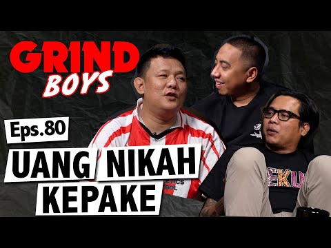 Grind Boys Eps. 80 - "Uang Nikah Kepake"