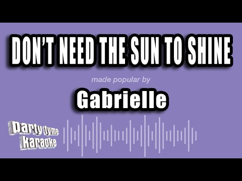 Don't Need The Sun To Shine - Gabrielle