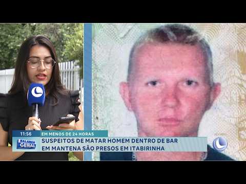 Presos em 24 Horas: Suspeitos de homicídio em Mantena são presos.