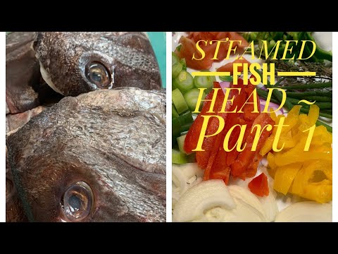 STEAMED  FISH HEAD ~ PART 1