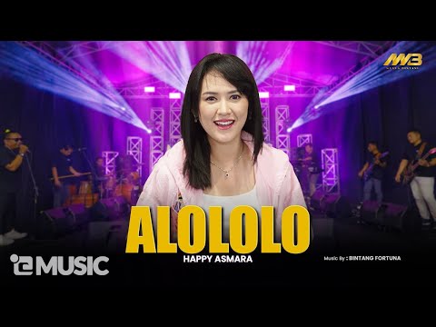 HAPPY ASMARA - ALOLOLO | Yang Alololololo sayang | Feat. BINTANG FORTUNA ( Official Music Video )