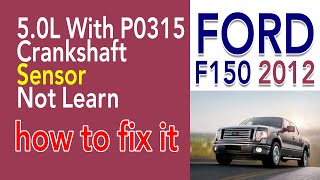 2012 Ford F150 5.0L With P0315 Crankshaft Sensor Not Learn How To Fix it