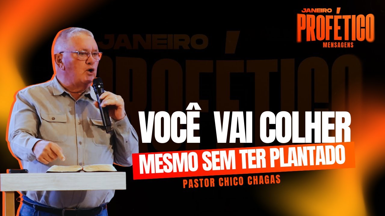 VOCÊ VAI COLHER MESMO SEM TER PLANTADO - PR. CHICO CHAGAS ( JANEIRO PROFÉTICO 2025 )