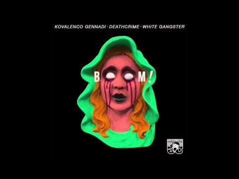 Kovalenco Gennadi x White Gangster x Deathcrime - Boom! (Original Mix)