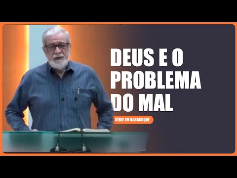 3. Deus e o problema do mal (Hc 1:12 - 2:1)