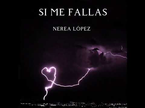 Nerea López - Si Me Fallas
