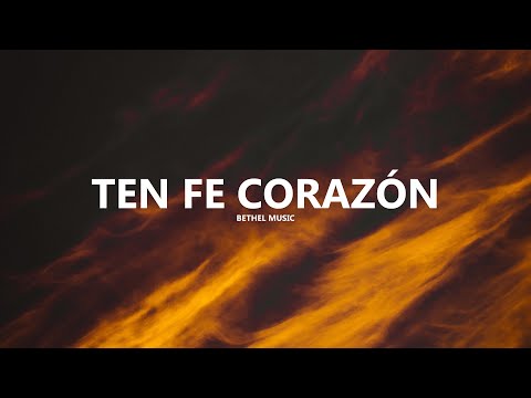 Ten Fe Corazón - Bethel Music, Kristene DiMarco, Raquel Vega | Letra