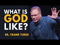 What Is God Like? - Dr. Frank Turek