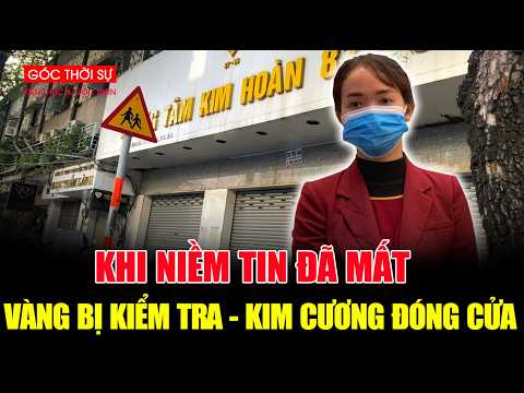 Tiệm Vàng Bị Kiểm Tra - Kim Cương Đóng Cửa: Khi Niềm Tin Đã Mất