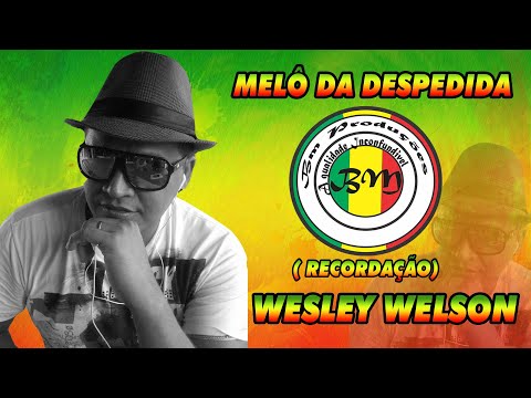 MELÔ DA DESPEDIDA  -   WESLEY WELSON