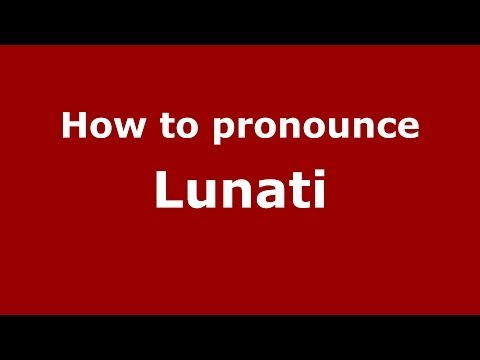 How to pronounce Lunati