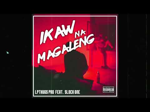 Ikaw Na Magaleng - LPTHUGS PRO.  Feat.  Slock One