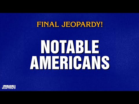 Notable Americans | Final Jeopardy! | JEOPARDY!