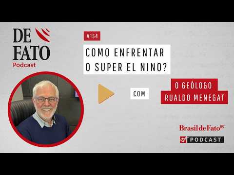 Podcast De Fato #154 | Como enfrentar o super El Niño? Com o geólogo e professor Rualdo Menegat