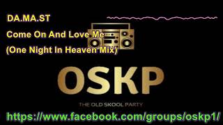 DA MA ST - Come On And Love Me  (One Night In Heaven Mix)