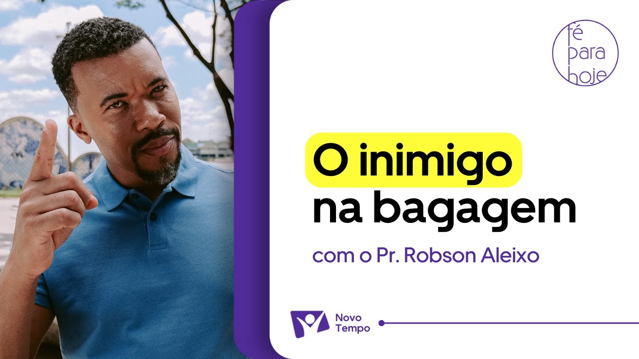 O INIMIGO NA BAGAGEM | Pr. Robson Aleixo