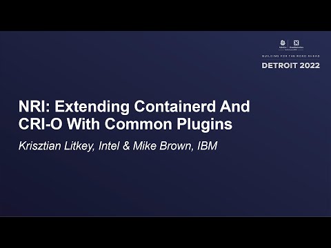 NRI: Extending Containerd And CRI-O With Common Plugins - Krisztian Litkey, Intel & Mike Brown, IBM