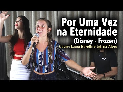 Piano e Voz - Por Uma Vez na Eternidade (Disney - Frozen) - Cover: Laura Goretti e Letícia Alves