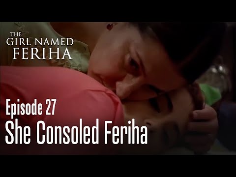 She consoled Feriha - The Girl Named Feriha  Episode 27