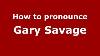 How to pronounce Gary Savage