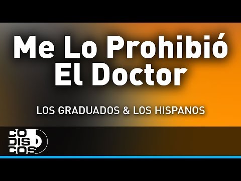 Me Lo Prohibió El Doctor, Los Hispanos Y Los Graduados - Audio