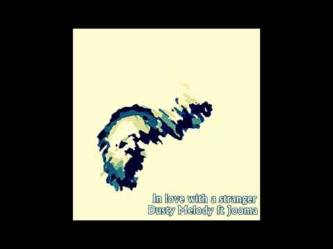 Dusty Melody ft Jooma In love with a stranger