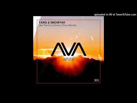 Yang & Emoiryah - Like the Sun (Jimmy Chou Extended Remix)  AVA White