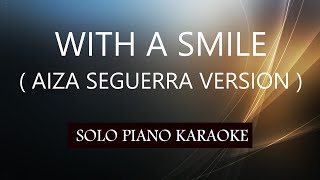 WITH A SMILE ( AIZA SEGUERRA VERSION ) PH KARAOKE PIANO by REQUEST (COVER_CY)