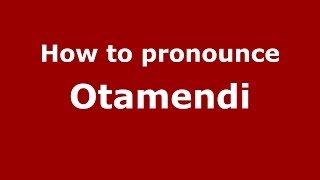 How to pronounce Otamendi