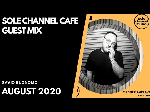 Sole Channel Cafe Guest Mix - Savio Buonomo August 2020