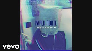 Paper Route - Laugh About It (Audio)