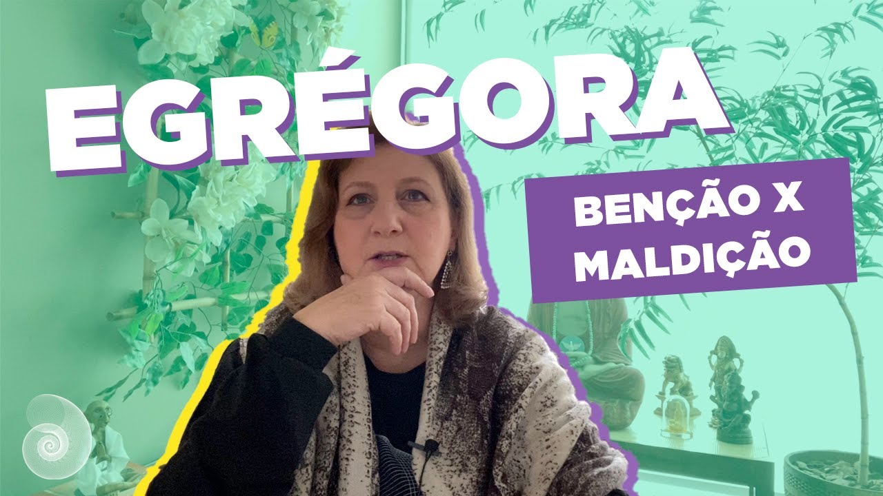 EGRÉGORA: BENÇÃO X MALDIÇÃO