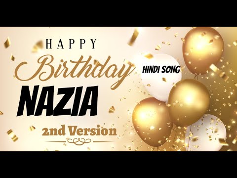 Happy Birthday Nazia 2nd Version - Birthday Mubarak Nazia ko - Nazia Birthday Hindi Song