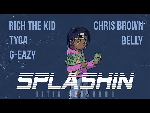Splashin Remix - Rich The Kid, Chris Brown, Tyga, G-Eazy, Belly [Nitin Randhawa Remix]