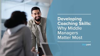 Developing Coaching Skills Why Middle Managers Matter Most