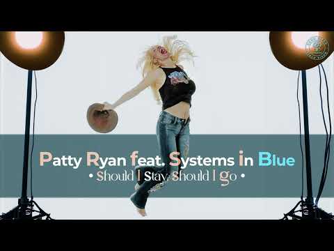 Patty Ryan Feat. Systems In Blue - Should I Stay, Should I Go